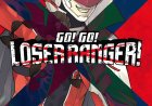 Go! Go! Loser Ranger! Manga tạm dừng 2 số vì lý do sức khỏe của tác giả